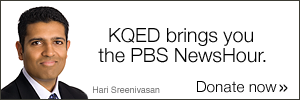 KQED brings you the PBS NewsHour. Donate now.