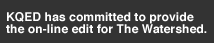 KQED has committed to provide the on-line edit for this film.