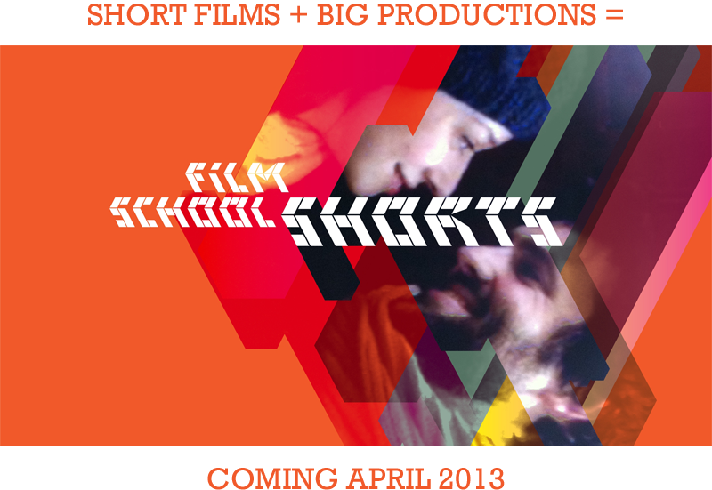 Short films + big productions = Film School Shorts. Coming April 2013