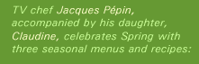 Jacques and Claudine celebrate Spring with seasonal menus and recipes