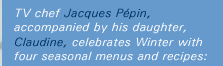 Jacques and Claudine celebrate Winter with seasonal menus and recipes