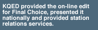 KQED provided the on-line edit for this film, presented it nationally and provided station relations services.