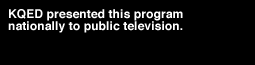 kqed presented this program nationally to public television