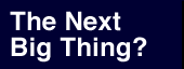 the next big thing
