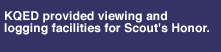 K Q E D provided viewing and logging facilities for this film