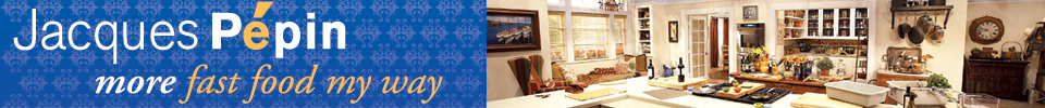 Jacques Pepin: More Fast Food My Way